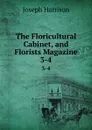 The Floricultural Cabinet, and Florists Magazine. 3-4 - Joseph Harrison