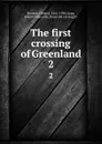 The first crossing of Greenland. 2 - Fridtjof Nansen