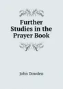 Further Studies in the Prayer Book - John Dowden