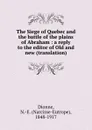 The Siege of Quebec and the battle of the plains of Abraham : a reply to the editor of Old and new (translation) - Narcisse-Eutrope Dionne