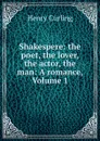 Shakespere: the poet, the lover, the actor, the man: A romance, Volume 1 - Henry Curling