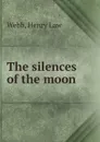 The silences of the moon - Henry Law Webb