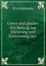 Gebet und glaube: Ein Beitrag zur Erklarung und Erlauterung des . - M.A. Goldstein