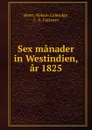 Sex manader in Westindien, ar 1825 - Henry Nelson Coleridge