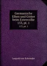 Germanische Elben und Gotter beim Estenvolke. 153, pt. 1 - Leopold von Schroeder