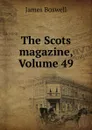 The Scots magazine, Volume 49 - James Boswell