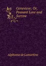 Genevieve; Or, Peasant Love and Sorrow - Lamartine Alphonse de