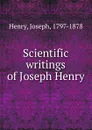 Scientific writings of Joseph Henry - Joseph Henry