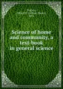 Science of home and community, a text-book in general science - Gilbert Haven Trafton