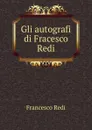 Gli autografi di Fracesco Redi - Francesco Redi