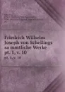 Friedrich Wilhelm Joseph von Schellings sammtliche Werke. pt. 1, v. 10 - Friedrich Wilhelm Joseph Schelling