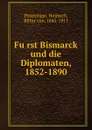 Furst Bismarck und die Diplomaten, 1852-1890 - Heinrich Poschinger