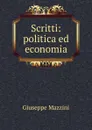 Scritti: politica ed economia - Giuseppe Mazzini