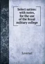 Select satires: with notes, for the use of the Royal military college - Juvenal