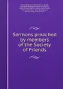 Sermons preached by members of the Society of Friends - James Backhouse