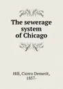 The sewerage system of Chicago - Cicero Demerit Hill