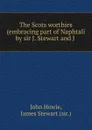 The Scots worthies (embracing part of Naphtali by sir J. Stewart and J . - John Howie