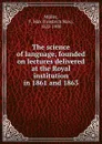 The science of language, founded on lectures delivered at the Royal institution in 1861 and 1863 - Friedrich Max Müller