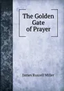 The Golden Gate of Prayer - James Russell Miller