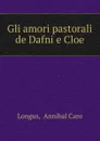 Gli amori pastorali de Dafni e Cloe - Annibal Caro Longus