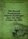 The Second Presbyterian Church of Chicago: June 1st, 1842, to June 1st, 1892 - Chicago