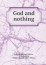 God and nothing - William Wallace Handlin