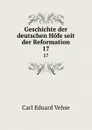 Geschichte der deutschen Hofe seit der Reformation. 17 - Carl Eduard Vehse