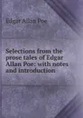 Selections from the prose tales of Edgar Allan Poe: with notes and introduction - Эдгар По