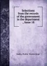 Selections from the records of the government in the department ., Issue 18 - India. Public Works Dept