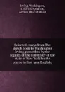 Selected essays from The sketch book by Washington Irving, prescribed by the regents of the University of the state of New York for the course in first year English; - Washington Irving