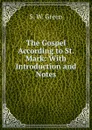 The Gospel According to St. Mark: With Introduction and Notes - S.W. Green