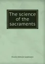 The science of the sacraments - Charles Webster Leadbeater