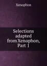 Selections adapted from Xenophon, Part 1 - Xenophon