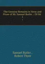 The Genuine Remains in Verse and Prose of Mr. Samuel Butler .: Of Mr . 1 - Samuel Butler