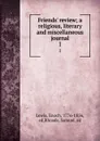 Friends. review; a religious, literary and miscellaneous journal. 1 - Enoch Lewis