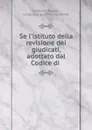 Se l.istituto della revisione dei giudicati, adottato dal Codice di . - Umberto Farese