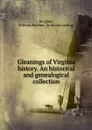 Gleanings of Virginia history. An historical and genealogical collection - William Fletcher Boogher