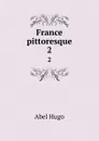 France pittoresque. 2 - Abel Hugo