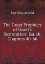 The Great Prophecy of Israel.s Restoration: Isaiah, Chapters 40-66 - Matthew Arnold