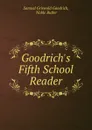 Goodrich.s Fifth School Reader - Samuel Griswold Goodrich