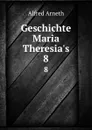 Geschichte Maria Theresia.s. 8 - Alfred Arneth