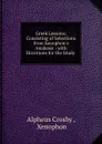 Greek Lessons: Consisting of Selections from Xenophon.s Anabasis : with Directions for the Study . - Alpheus Crosby