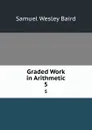 Graded Work in Arithmetic. 5 - Samuel Wesley Baird