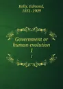 Government or human evolution. 1 - Edmond Kelly