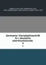 Germania; Vierteljahrsschrift fur deutsche alterthumskunde . 4 - Franz Pfeiffer