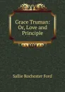 Grace Truman: Or, Love and Principle - Sallie Rochester Ford