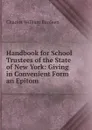 Handbook for School Trustees of the State of New York: Giving in Convenient Form an Epitom . - Charles William Bardeen