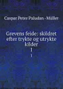 Grevens feide: skildret efter trykte og utrykte kilder. 1 - Caspar Peter Paludan Müller