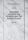 Samlede romaner og fortaellinger: Bd. Robert Fulton - Carsten Hauch