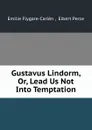 Gustavus Lindorm, Or, Lead Us Not Into Temptation - Emilie Flygare-Carlén